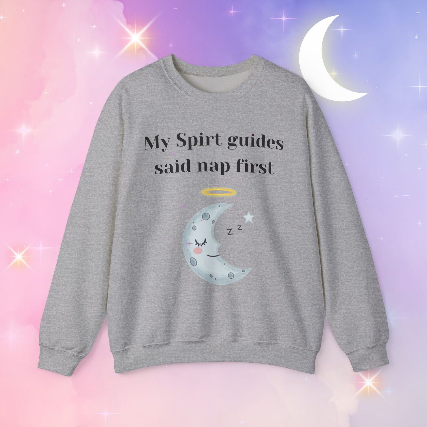 My Spirit Guides Say Nap First Sweatshirt - Cozy, Unisex, Relaxed Style, Moon Design, Perfect for Naps and Casual Outings