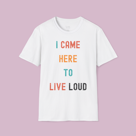 Live Loud Unisex T-Shirt