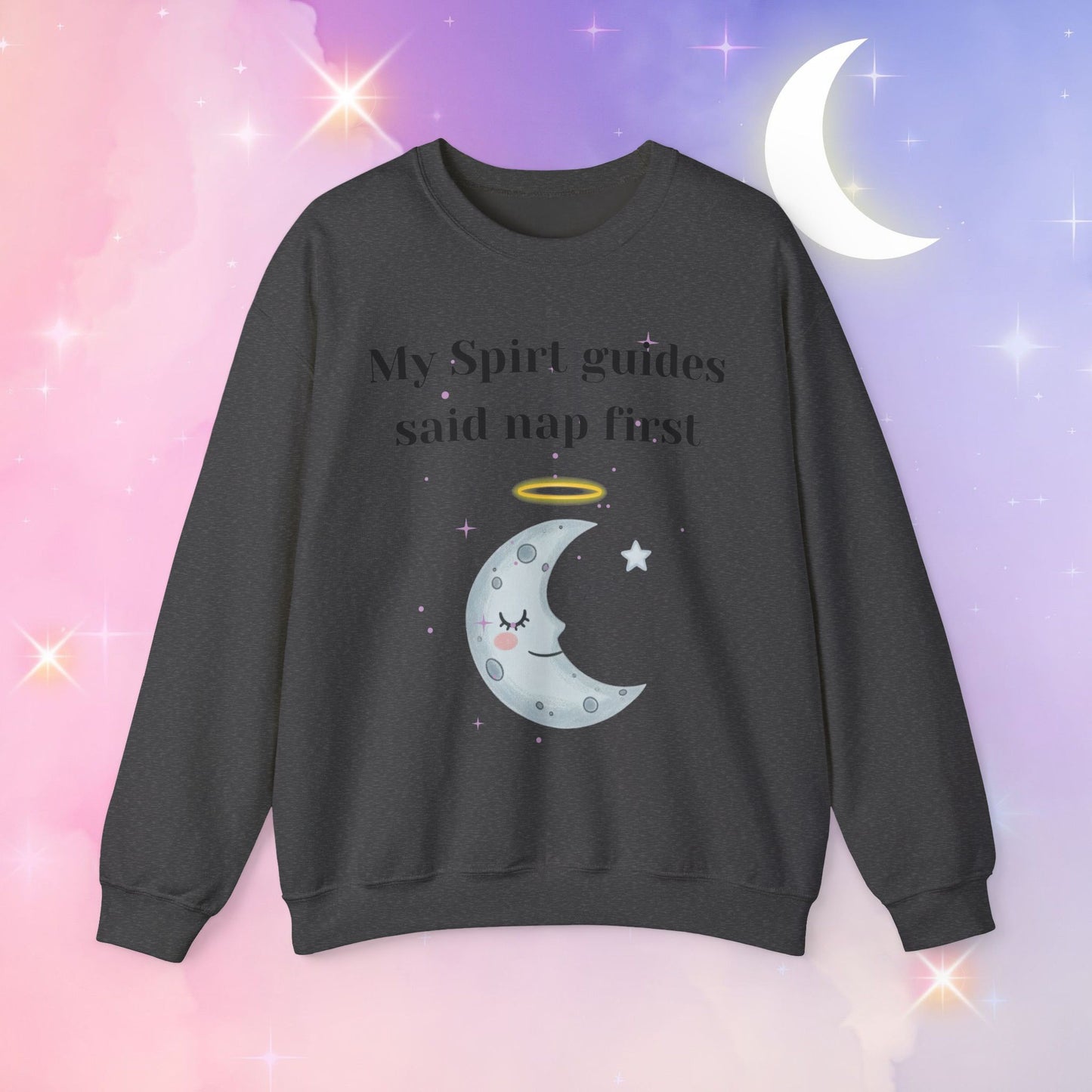 My Spirit Guides Say Nap First Sweatshirt - Cozy, Unisex, Relaxed Style, Moon Design, Perfect for Naps and Casual Outings
