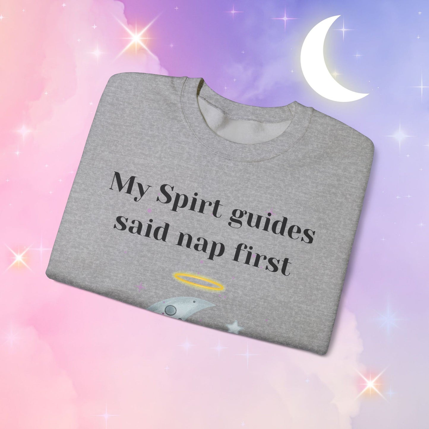 My Spirit Guides Say Nap First Sweatshirt - Cozy, Unisex, Relaxed Style, Moon Design, Perfect for Naps and Casual Outings