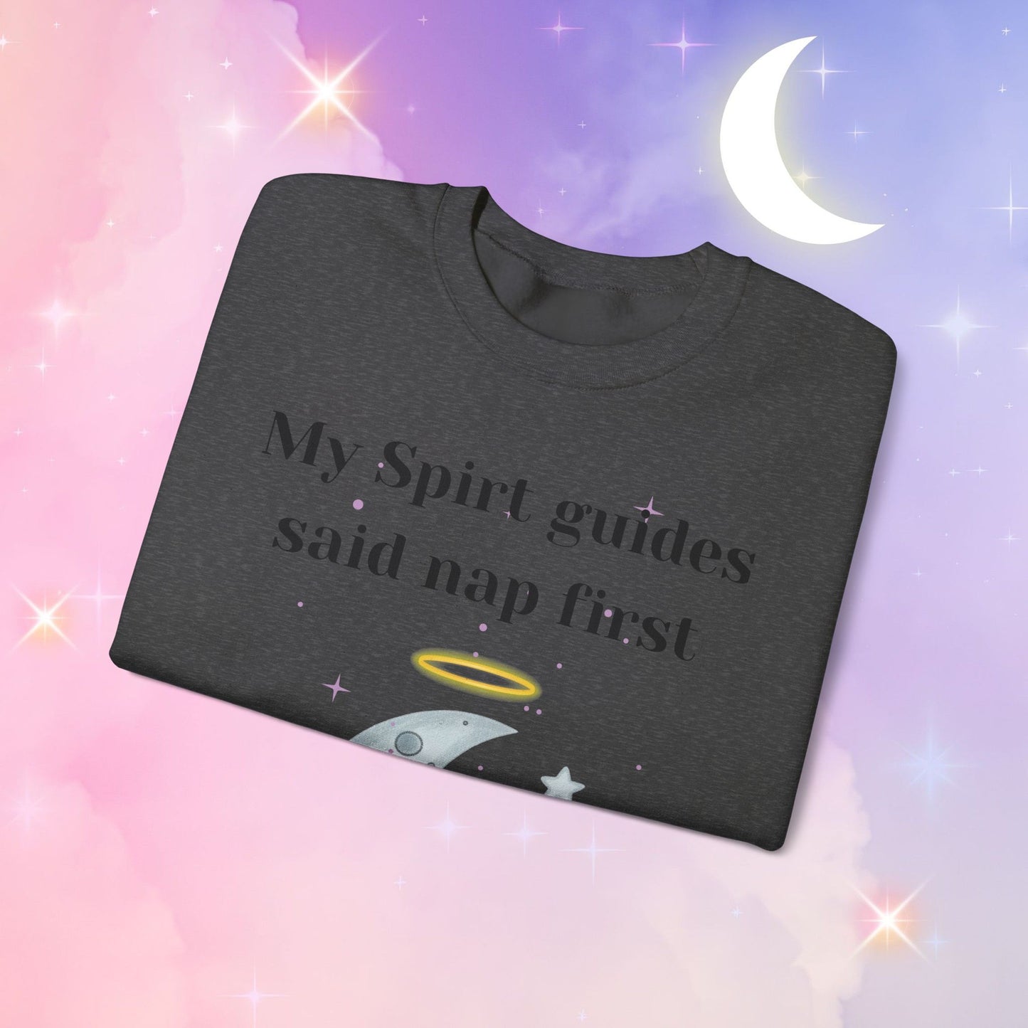 My Spirit Guides Say Nap First Sweatshirt - Cozy, Unisex, Relaxed Style, Moon Design, Perfect for Naps and Casual Outings