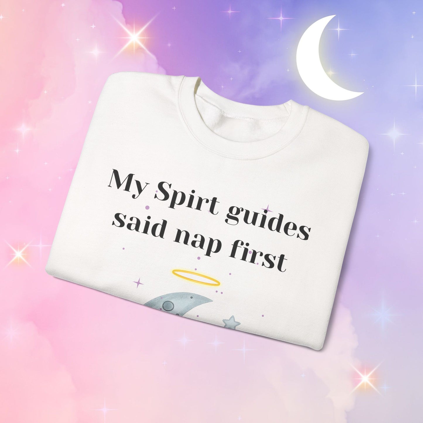 My Spirit Guides Say Nap First Sweatshirt - Cozy, Unisex, Relaxed Style, Moon Design, Perfect for Naps and Casual Outings