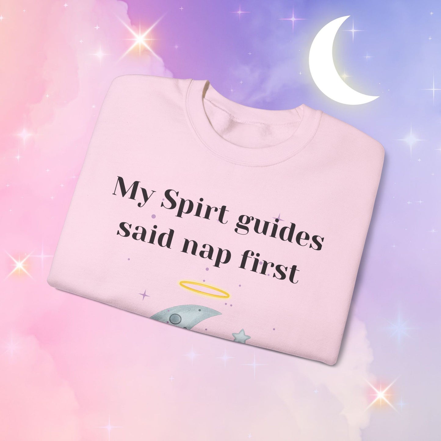 My Spirit Guides Say Nap First Sweatshirt - Cozy, Unisex, Relaxed Style, Moon Design, Perfect for Naps and Casual Outings